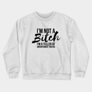 Sarcastic I'm Not A Bitch I'm A Truth Teller T-shirt Crewneck Sweatshirt